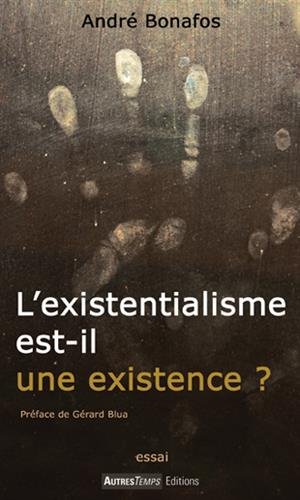 L'existentialisme est-il une existence ? : essai