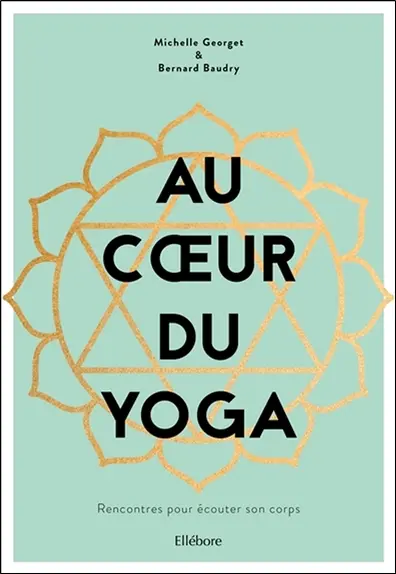 Au coeur du yoga : rencontres pour écouter son corps