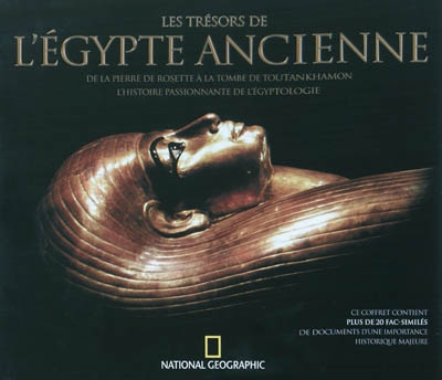 Les trésors de l'Egypte ancienne : de la pierre de Rosette à la tombe de Toutankhamon, l'histoire passionnante de l'égyptologie