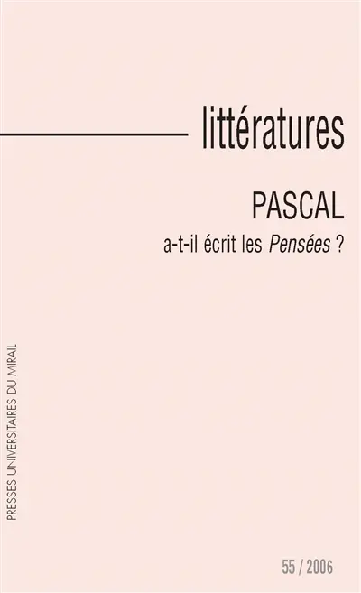 Littératures, n° 55. Pascal a-t-il écrit les Pensées ?