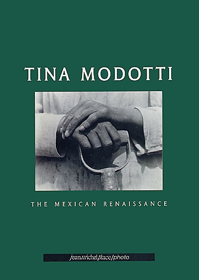 Tina Modotti : The Mexican Renaissance