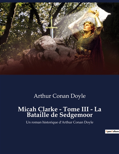 Micah Clarke : Tome III - La Bataille de Sedgemoor : Quand l'honneur se heurte à la guerre civile