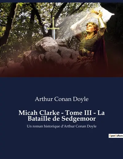 Micah Clarke : Tome III - La Bataille de Sedgemoor : Quand l'honneur se heurte à la guerre civile