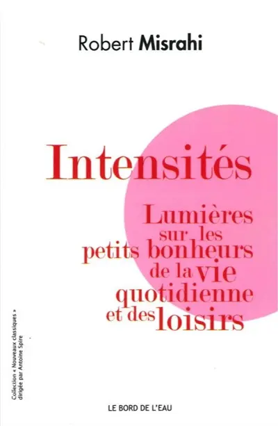 Intensités : lumières sur les petits bonheurs de la vie quotidienne et des loisirs