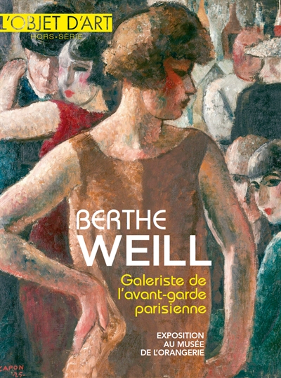 Objet d'art (L'), hors-série. Berthe Weill, galeriste de l'avant-garde : exposition au musée de l'Orangerie