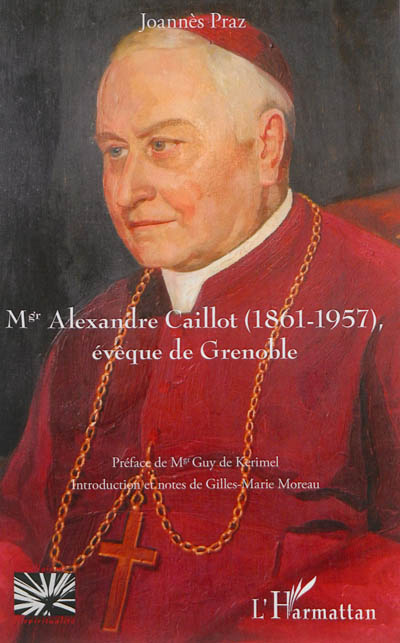 Mgr Alexandre Caillot (1861-1957), évêque de Grenoble