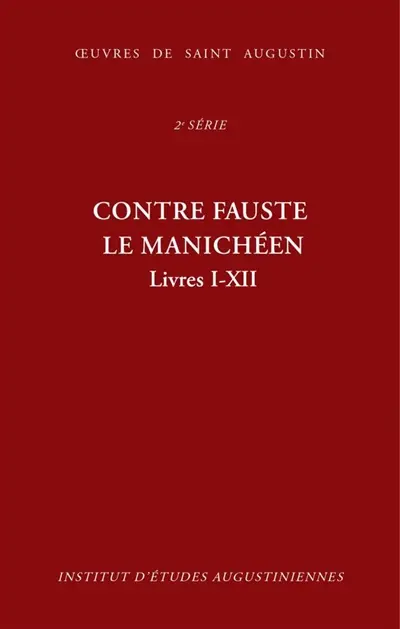 Oeuvres de saint Augustin. Vol. 18A. Contre Fauste le manichéen. Livres I-XII. Contra Faustum Manichaeum. Livres I-XII