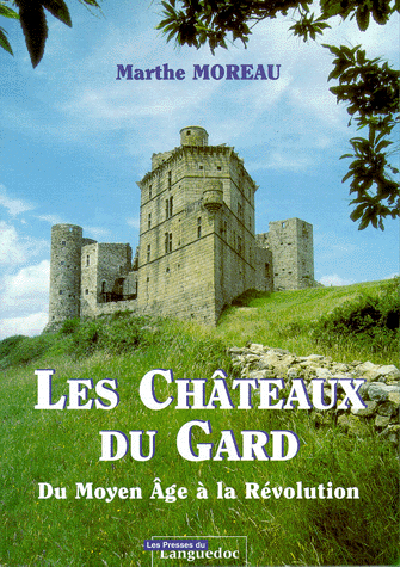 Les châteaux du Gard : du Moyen Age à la Révolution