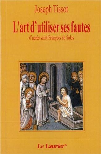 L'art d'utiliser ses fautes : d'après saint François de Sales