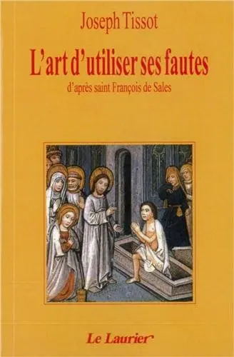 L'art d'utiliser ses fautes : d'après saint François de Sales