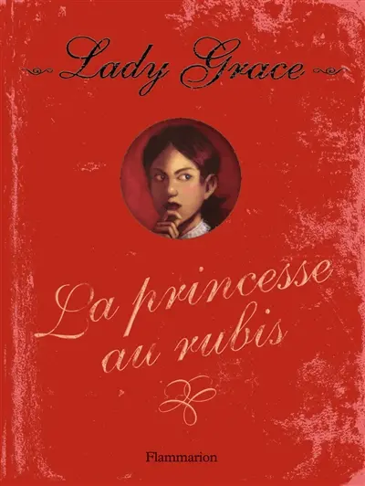 Lady Grace : extraits des journaux intimes de lady Grace Cavendish. Vol. 5. La princesse au rubis