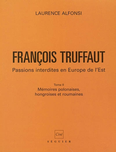 François Truffaut : passions interdites en Europe de l'Est. Vol. 2. Mémoires polonaises, hongroises et roumaines