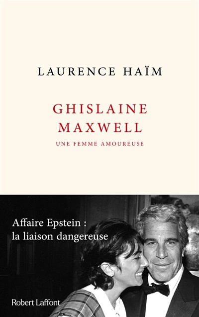 Ghislaine Maxwell, une femme amoureuse : affaire Epstein : la liaison dangereuse