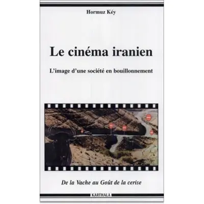 Le cinéma iranien : l'image d'une société en bouillonnement : de La Vache au Goût de la cerise