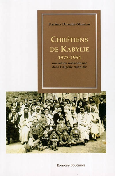 Chrétiens de Kabylie, 1873-1954 : une action missionnaire dans l'Algérie coloniale
