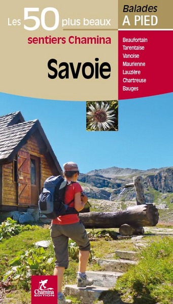 Savoie : Bauges, Aravis Beaufortain, Tarentaise, Vanoise, Maurienne, Belledonne, Lauzière