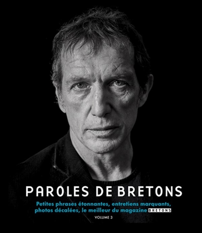 Paroles de Bretons : petites phrases étonnantes, entretiens marquants, photos décalées, le meilleur du magazine Bretons. Vol. 3