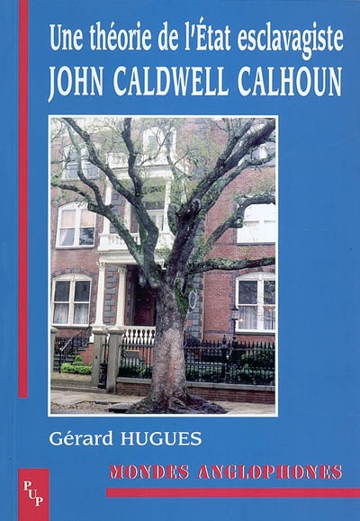 Une théorie de l'Etat esclavagiste : John Caldwell Calhoun