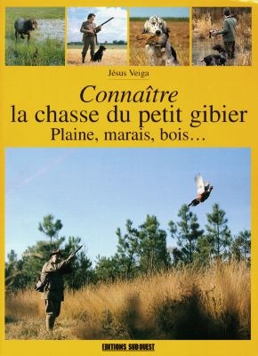 Connaître la chasse du petit gibier : plaine, marais, bois...