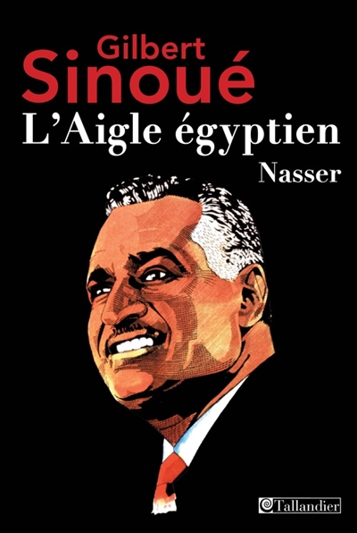 L'aigle égyptien : Nasser