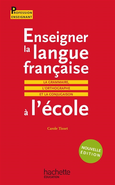 Enseigner la langue française à l'école : la grammaire, l'orthographe et la conjugaison