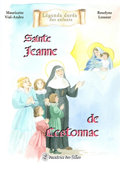 Sainte Jeanne de Lestonnac : éducatrice des filles