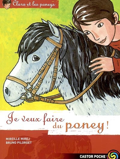 Clara et les poneys. Vol. 1. Je veux faire du poney !