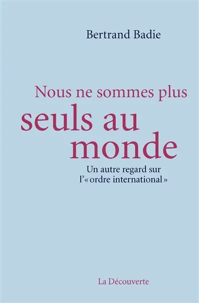 Nous ne sommes plus seuls au monde : un autre regard sur l'ordre international