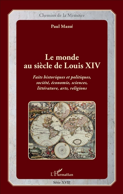 Le monde au siècle de Louis XIV : faits historiques et politiques, société, économie, sciences, littérature, arts, religions