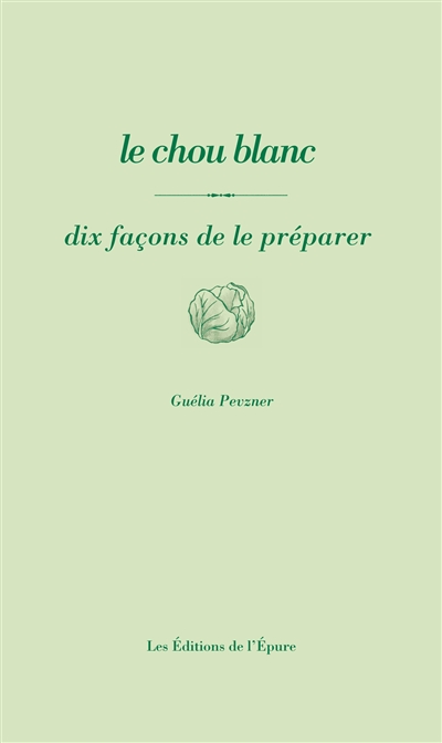 Le chou blanc : dix façons de le préparer