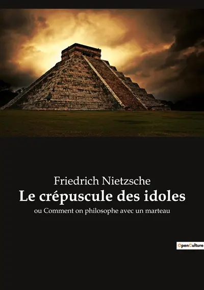 Le crépuscule des idoles : ou Comment on philosophe avec un marteau