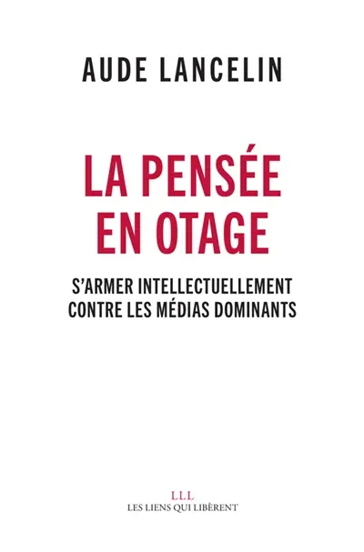 La pensée en otage : s'armer intellectuellement contre les médias dominants