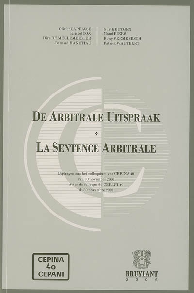 La sentence arbitrale. De arbitrale uitspraak : actes du colloque du Cepani 40, 30 novembre 2006
