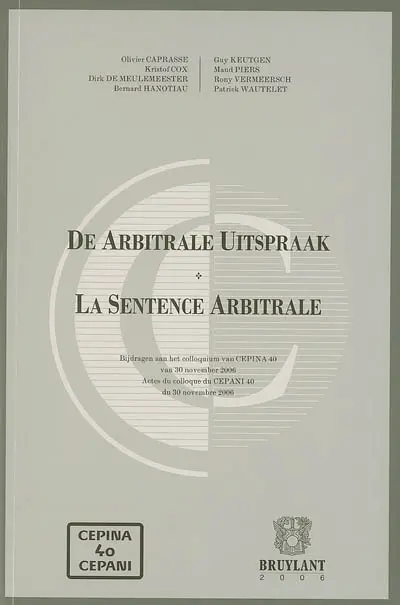 La sentence arbitrale. De arbitrale uitspraak : actes du colloque du Cepani 40, 30 novembre 2006