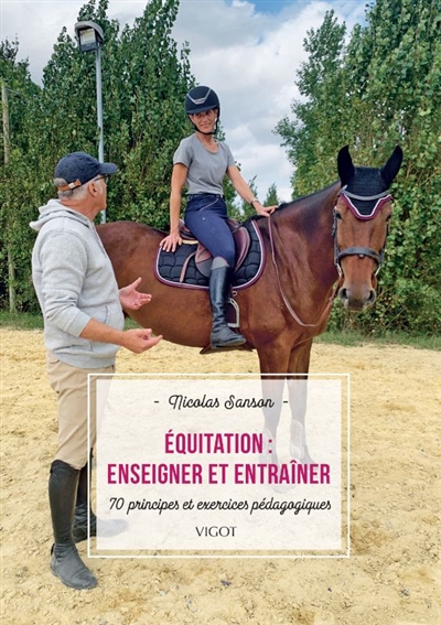 Equitation : enseigner et entraîner : 70 principes et exercices pédagogiques