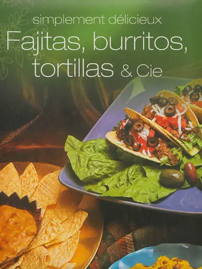 Fajitas, burritos, tortillas & Cie