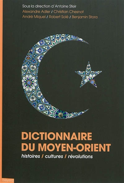 Dictionnaire du Moyen-Orient : histoires, cultures, révolutions