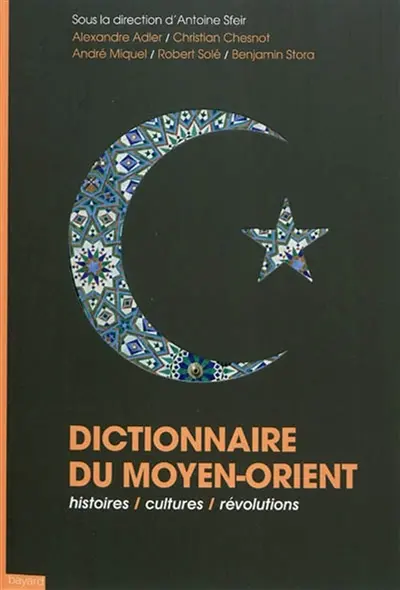 Dictionnaire du Moyen-Orient : histoires, cultures, révolutions