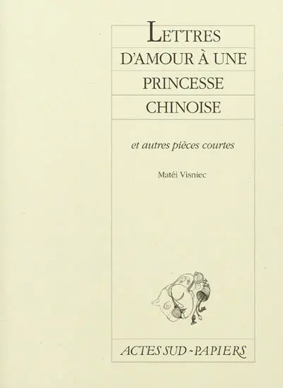 Lettres d'amour à une princesse chinoise : et autres pièces courtes