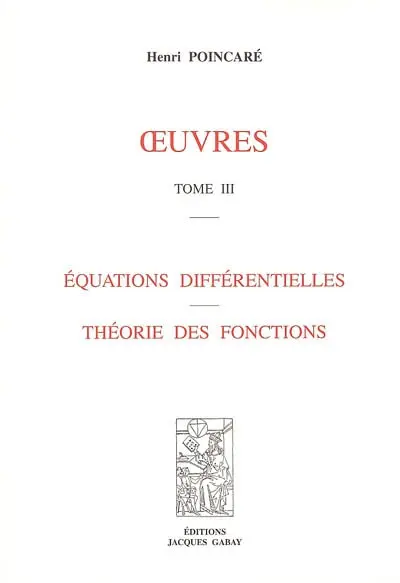 Oeuvres. Vol. 3. Equations différentielles, théorie des fonctions