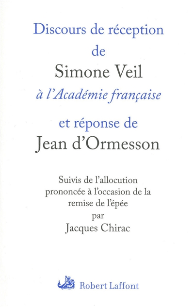 Discours de réception de Simone Veil à l'Académie française et réponse de Jean d'Ormesson. L'allocution prononcée à l'occasion de la remise de l'épée par Jacques Chirac