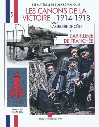 Les canons de la victoire 1914-1918. Vol. 3. L'artillerie de côte et l'artillerie de tranchée