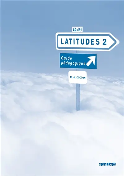 Latitudes 2, méthode de français, A2-B1 : guide pédagogique