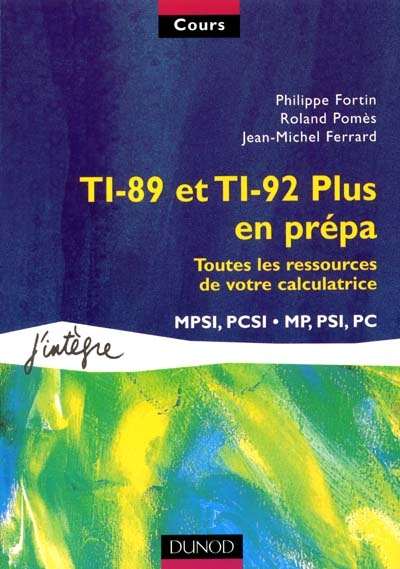 TI-89 et TI-92 Plus en prépa : toutes les ressources de votre calculatrice : MPSI, PCSI, MP, PSI, PC
