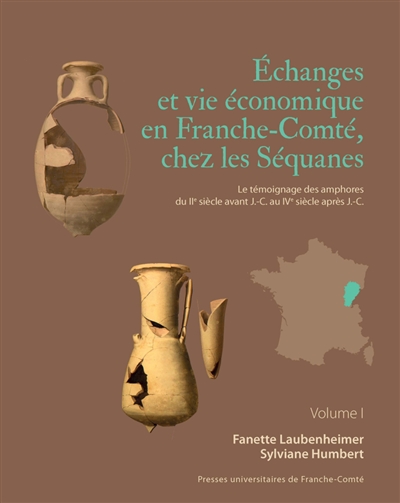 Echanges et vie économique en Franche-Comté, chez les Séquanes : le témoignage des amphores du IIe siècle avant J.-C. au IVe siècle après J.-C.. Vol. 1