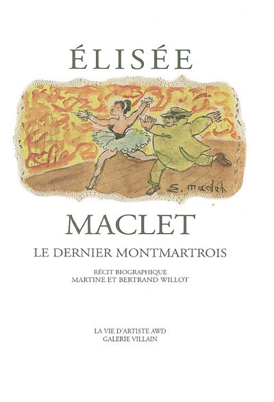 Elisée Maclet, le dernier Montmartrois : Lihons 1881-Paris 1962, récit biographique