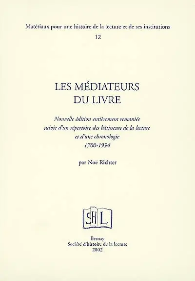 Les médiateurs du livre : suivi d'un répertoire des bâtisseurs de la lecture et d'une chronologie, 1700-1994