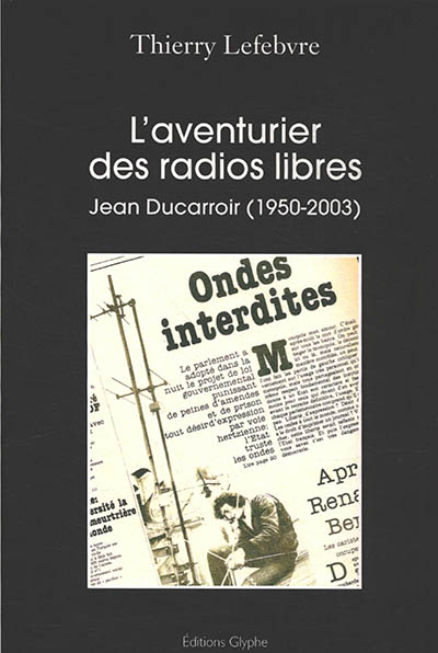 L'aventurier des radios libres : Jean Ducarroir (1950-2003)