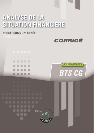 Analyse de la situation financière, BTS CG : processus 6, 2e année : cas pratiques, corrigé