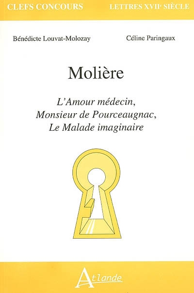 Molière : L'amour médecin, Monsieur de Pourceaugnac, Le malade imaginaire